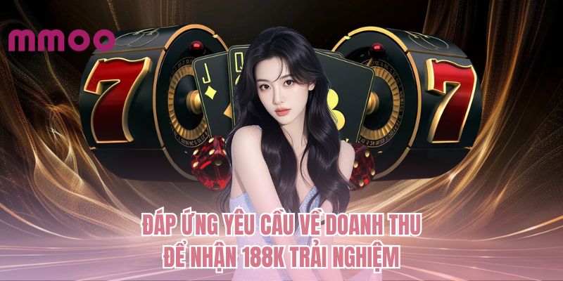 Đáp ứng yêu cầu về doanh thu để nhận 188k trải nghiệm